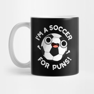 I'm A Soccer For Puns Funny Sports Pun Mug